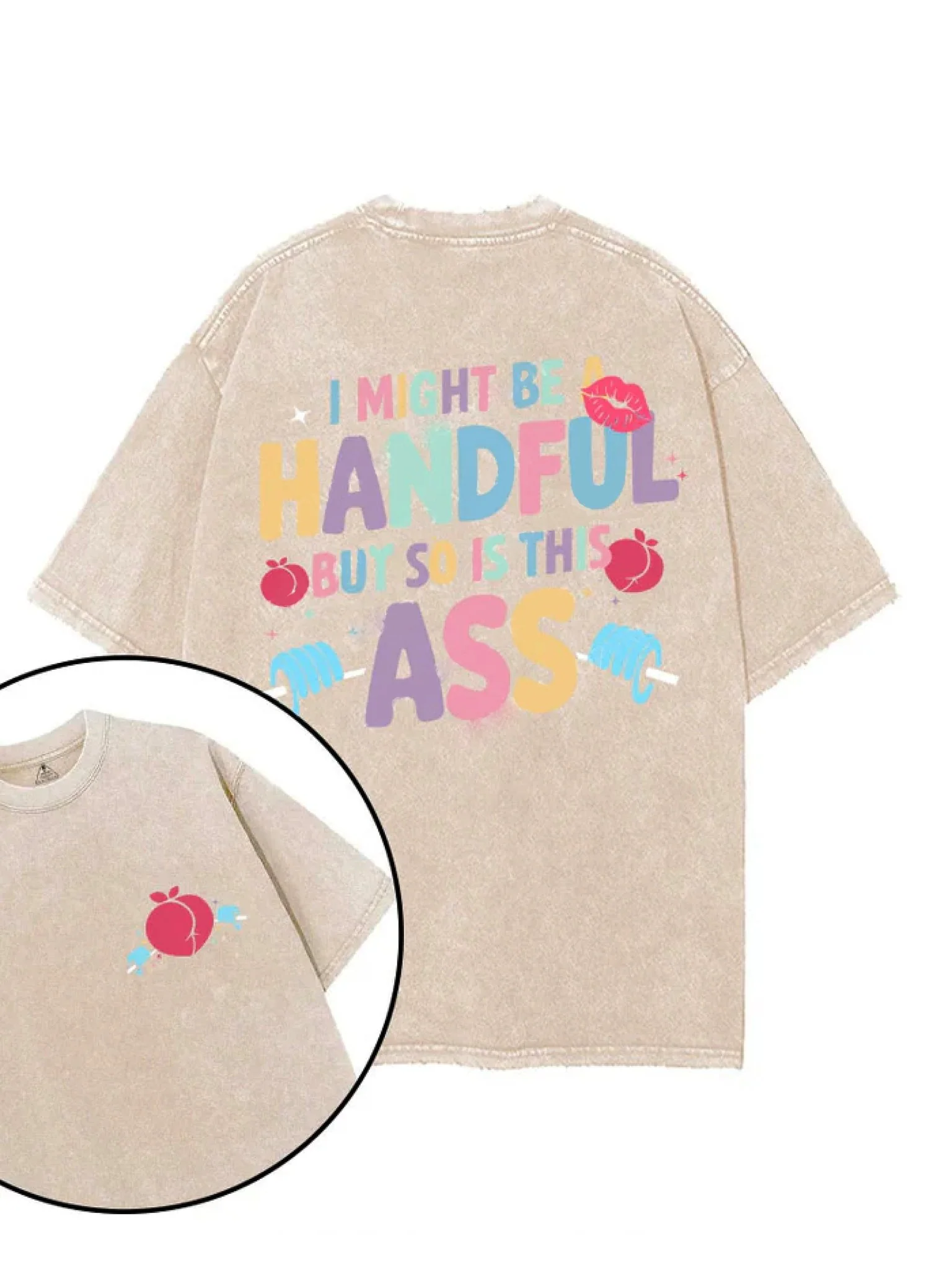 I MIGHT BE HANDFUL BUT SO IS T-SHIRT